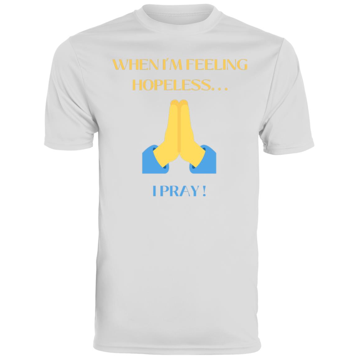 When I'm Feeling Hopeless. . . I Pray! Active wear T-Shirt